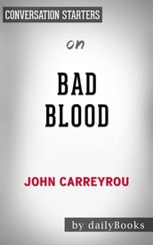 Bad Blood: Secrets and Lies in a Silicon Valley Startupby John Carreyrou   Conversation Starters