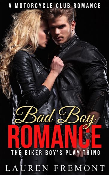 Bad Boy Romance: The Biker Boy's Play Thing - Lauren Fremont