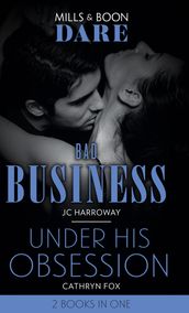 Bad Business / Under His Obsession: Bad Business / Under His Obsession (Mills & Boon Dare)