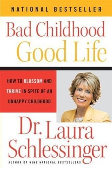 Bad Childhood---Good Life - Dr. Laura Schlessinger