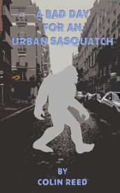 A Bad Day for an Urban Sasquatch