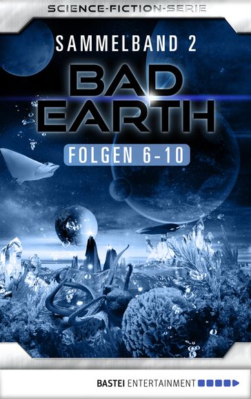 Bad Earth Sammelband 2 - Science-Fiction-Serie - Manfred Weinland - Claudia Kern - Achim Mehnert - Werner K. Giesa