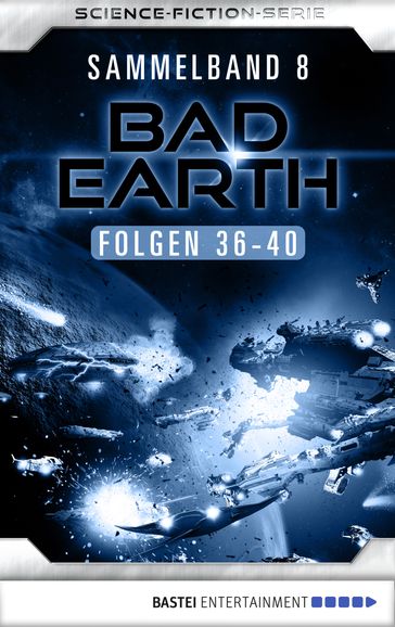 Bad Earth Sammelband 8 - Science-Fiction-Serie - Manfred Weinland - Michael Marcus Thurner - Alfred Bekker - Marten Veit