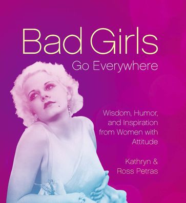 Bad Girls Go Everywhere - Kathryn Petras - Ross Petras