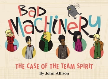 Bad Machinery Vol. 1: The Case of the Team Spirit - John Allison