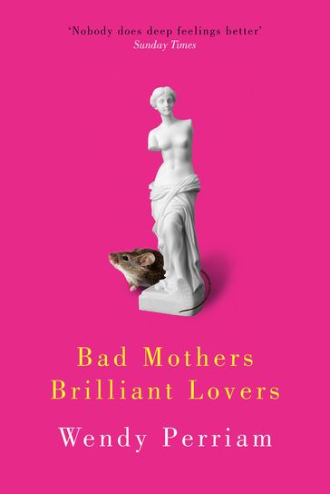 Bad Mothers Brilliant Lovers - Wendy Perriam