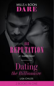 Bad Reputation / Dating The Billionaire: Bad Reputation / Dating the Billionaire (Mills & Boon Dare)