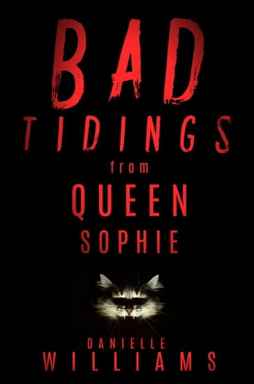 Bad Tidings from Queen Sophie - Danielle Williams