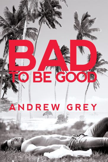 Bad to Be Good - Andrew Grey