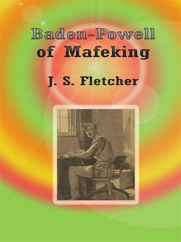 Baden-Powell of Mafeking - J. S. Fletcher