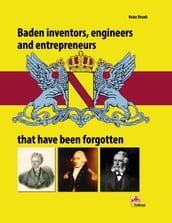 Baden inventors, engineers and entrepreneurs that have been forgotten