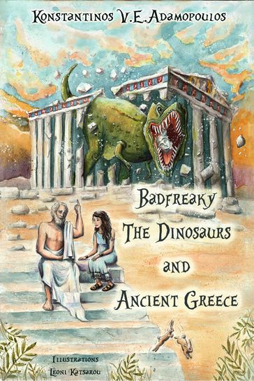 Badfreaky The Dinosaurs and Ancient Greece - Konstantinos V.E. Adamopoulos - Leoni Katsarou