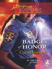 Badge Of Honor (In the Line of Fire, Book 2) (Mills & Boon Love Inspired)