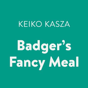 Badger's Fancy Meal - Keiko Kasza