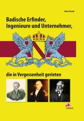 Badische Erfinder, Ingenieure und Unternehmer, die in Vergessenheit gerieten