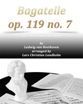 Bagatelle op. 119 no. 7 Pure sheet music for piano by Ludwig van Beethoven arranged by Lars Christian Lundholm