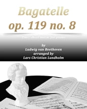 Bagatelle op. 119 no. 8 Pure sheet music for piano by Ludwig van Beethoven arranged by Lars Christian Lundholm