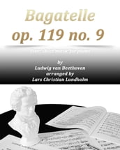 Bagatelle op. 119 no. 9 Pure sheet music for piano by Ludwig van Beethoven arranged by Lars Christian Lundholm