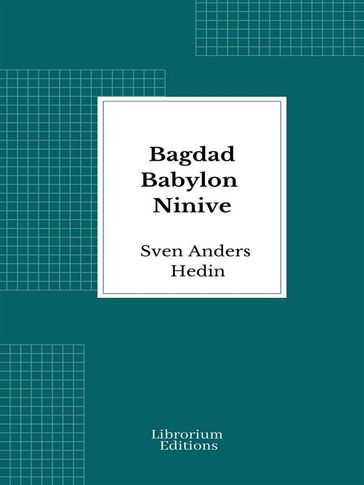 Bagdad Babylon Ninive - Sven Anders Hedin