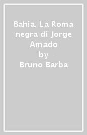 Bahia. La Roma negra di Jorge Amado