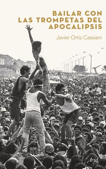 Bailar con las trompetas del apocalipsis - Javier Felipe Ortiz Cassiani