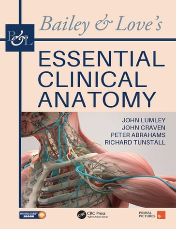 Bailey & Love's Essential Clinical Anatomy - John S. P. Lumley - John Craven - Peter Abrahams - Richard Tunstall