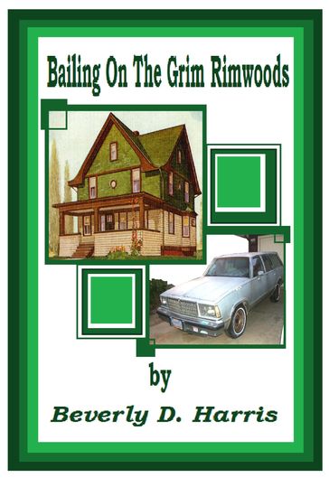 Bailing On The Grim Rimwoods - Beverly D Harris