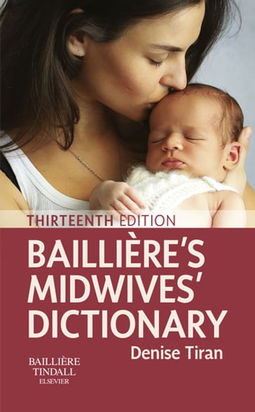 Bailliere's Midwives' Dictionary E-Book - Denise Tiran - HonDUniv - FRCM - MSc - RM - PGCEA