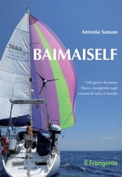 Baimaiself. 1165 giorni da uomo libero, navigando sugli oceani di tutto il mondo