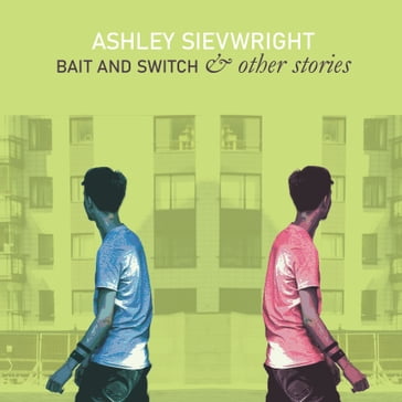 Bait and Switch & other stories - Ashley Sievwright