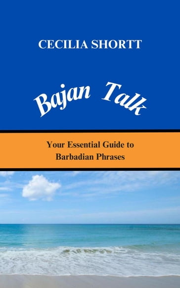 Bajan Talk Your Essential Guide to Barbadian Phrases - Cecilia Shortt