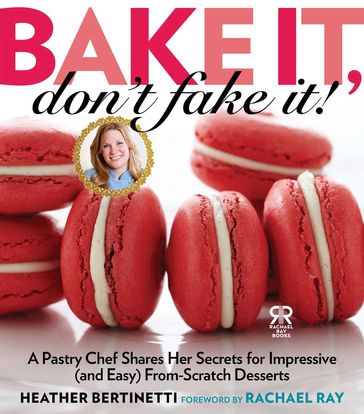 Bake It, Don't Fake It! - Heather Bertinetti