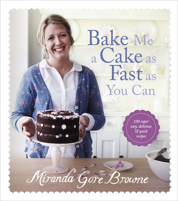 Bake Me a Cake as Fast as You Can - Miranda Gore Browne