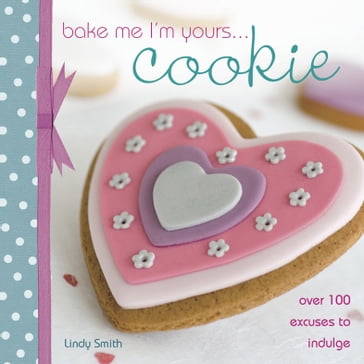Bake Me I'm Yours . . . Cookie - Lindy Smith