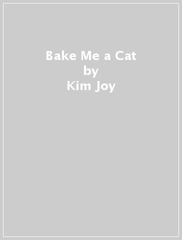 Bake Me a Cat - Kim Joy