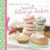 Bake Me I m Yours . . . Sweet Bitesize Bakes