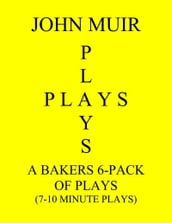 A Baker s 6-Pack Of Plays (7-10 Minute plays)