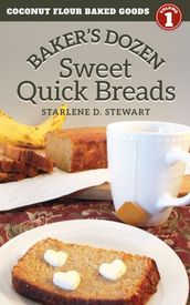 Baker s Dozen Sweet Quick Breads (Coconut Flour Baked Goods Book 1)