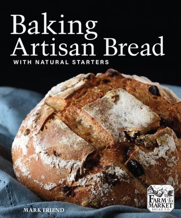 Baking Artisan Bread with Natural Starters - Mark Friend