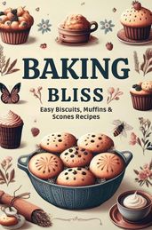 Baking Bliss: Easy Biscuits, Muffins & Scones Recipes