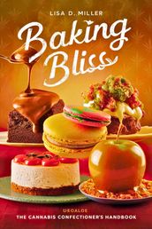 Baking Bliss : The Cannabis Confectioner s Handbook