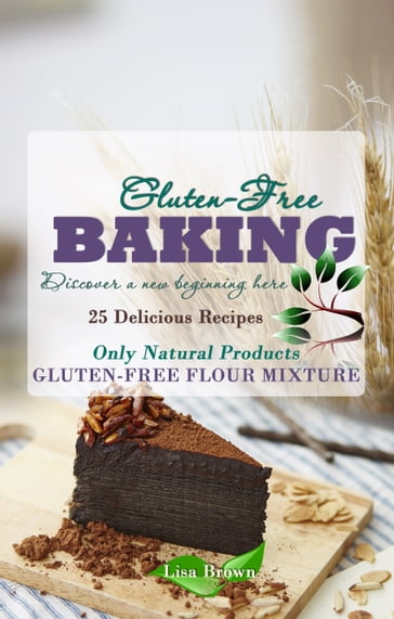 Baking Gluten-Free: Only Natural Products - Lisa Brown