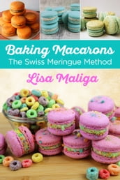 Baking Macarons: The Swiss Meringue Method