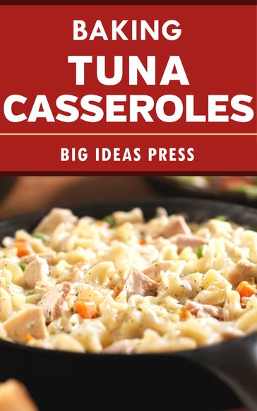 Baking Tuna Casseroles - Big Ideas Press