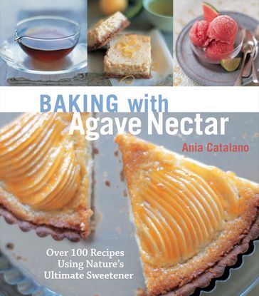 Baking with Agave Nectar - Ania Catalano