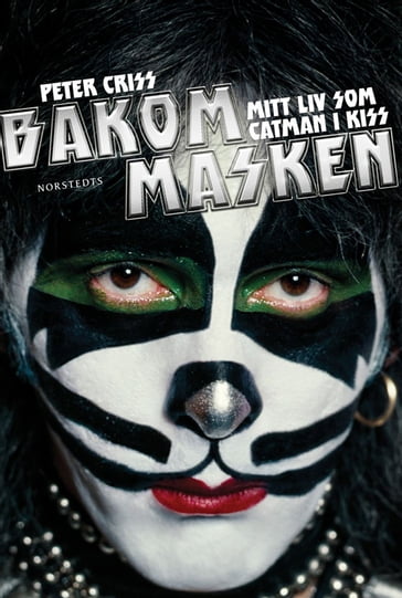 Bakom masken : Mitt liv som Catman i Kiss - Peter Criss - Larry Sloman