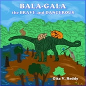 Bala Gala the Brave and Dangerous