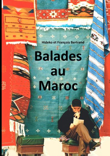 Balades au Maroc - François Bertrand - Hideko Bertrand