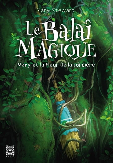 Le Balai magique - Mary et la Fleur de la sorcière - Mary Stewart