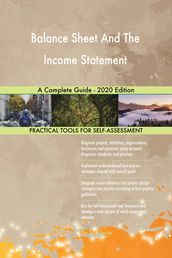 Balance Sheet And The Income Statement A Complete Guide - 2020 Edition